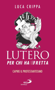Title: Lutero per chi ha fretta, Author: Crippa Luca