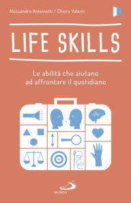 Title: Life skills: Le abilità che aiutano ad affrontare il quotidiano, Author: Alessandro Antonietti
