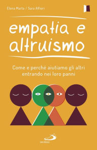 Title: Empatia e altruismo: Come e perché aiutiamo gli altri entrando nei loro panni, Author: Elena Marta