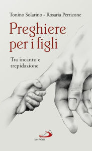Title: Preghiere per i figli: Tra incanto e trepidazione, Author: Solarino Antonino