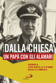 Title: Carlo Alberto dalla Chiesa: Un papà con gli alamari, Author: Simona Dalla Chiesa