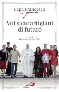 Title: Voi siete artigiani di futuro, Author: Papa Francesco