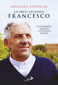 Title: Un prete secondo Francesco, Author: Zappolini Armando