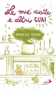 Title: Le mie ricette e altri guai, Author: Sereni Annalisa