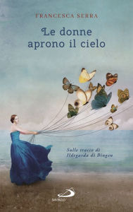 Title: Le donne aprono il cielo, Author: Serra Francesca