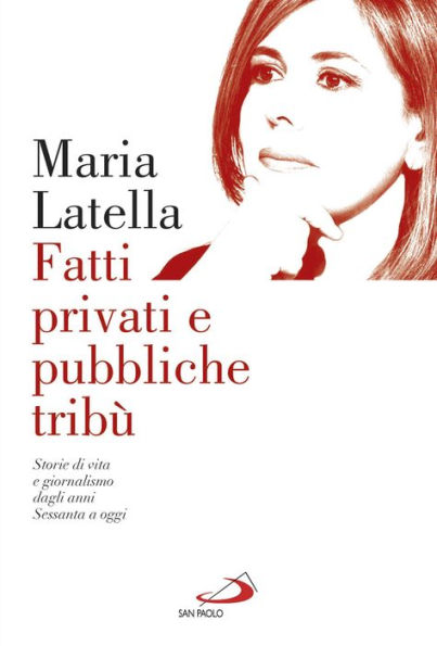 Fatti privati e pubbliche trib : Storie di vita e giornalismo dagli anni Sessanta a oggi