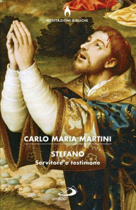 Title: Stefano: Servitore e testimone, Author: Maria Martini Carlo