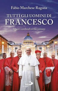Title: Tutti gli uomini di Francesco, Author: Fabio Marchese Ragona