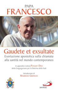 Title: Gaudete et exsultate: Esortazione apostolica sulla chiamata alla santità nel mondo contemporaneo. In appendice Lettera Placuit Deo, Author: Papa Francesco