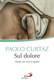 Title: Sul dolore: Parole che non ti aspetti, Author: Paolo Curtaz