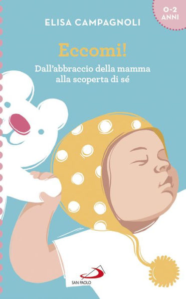 Eccomi!: Dall'abbraccio della mamma alla scoperta di sé