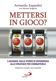 Title: Mettersi in gioco?: L'azzardo: dalle storie di dipendenza alle strategie per combatterlo, Author: Armando Zappolini