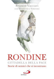 Title: Rondine Cittadella della Pace: Storie di nemici che si incontrano, Author: Francesca Simeoni