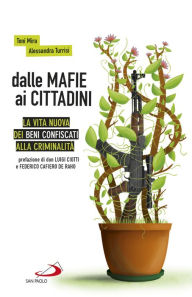 Title: Dalle mafie ai cittadini: La vita nuova dei beni confiscati alla criminalità, Author: Alessandra Turrisi