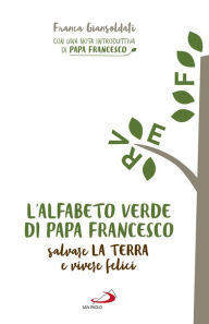 Title: L'alfabeto verde di papa Francesco: Salvare la Terra e vivere felici, Author: Franca Giansoldati