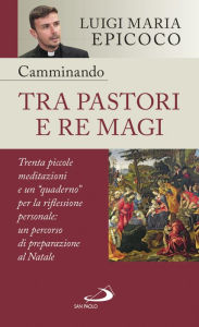 Title: Camminando tra pastori e re magi: Trenta piccole meditazioni e un 