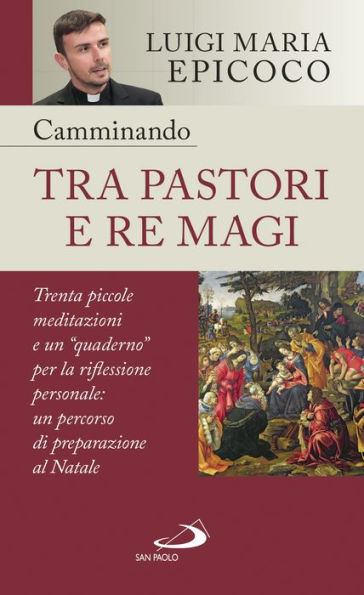 Camminando tra pastori e re magi: Trenta piccole meditazioni e un 