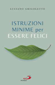 Title: Istruzioni minime per essere felici, Author: Luciano Grigoletto