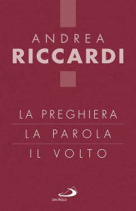 Title: La preghiera, la parola, il volto, Author: Andrea Riccardi