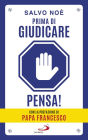 Prima di giudicare, pensa!: I 7 passi per liberarsi dal giudizio tossico e generare positività. Prefazione di Papa Francesco