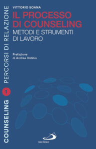 Title: Il processo di counseling: Metodi e strumenti di lavoro, Author: Vittorio Soana