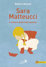 Title: Sara Matteucci: Il mistero della fede bambina, Author: Roberto Mazzoli