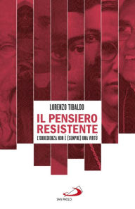 Title: Il pensiero resistente: L'obbedienza non è (sempre) una virtù, Author: Lorenzo Tibaldo