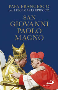 Title: San Giovanni Paolo Magno, Author: Luigi Maria Epicoco