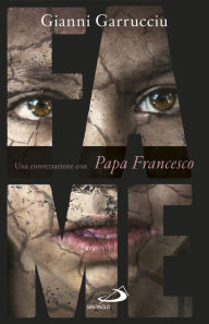 Title: Fame: Una conversazione con papa Francesco, Author: Gianni Garrucciu