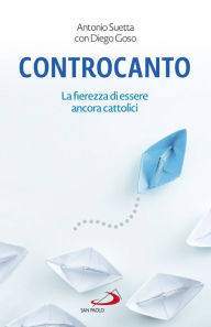 Title: Controcanto: La fierezza di essere ancora cattolici, Author: Antonio Suetta