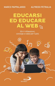 Title: Educarsi ed educare al web: 30+1 riflessioni, consigli e idee per tutti, Author: Marco Pappalardo