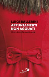 Title: Appuntamenti. Non agguati: Vivere bene la scuola, oggi, Author: Luigi Ballerini