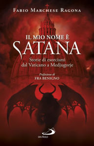 Title: Il mio nome è Satana: Storie di esorcismi dal Vaticano a Medjugorje, Author: Fabio Marchese Ragona
