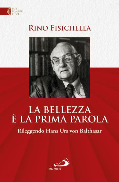 La bellezza è la prima parola: Rileggendo Hans Urs von Bathasar