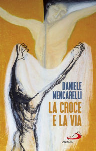 Title: La croce e la via, Author: Daniele Mencarelli