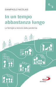 Title: In un tempo abbastanza lungo: Le famiglie a lezione dalla pandemia, Author: Giampaolo Nicolais