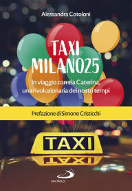 Title: Taxi Milano25: In viaggio con zia Caterina, una rivoluzionaria dei nostri tempi, Author: Alessandra Cotoloni