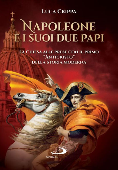 Napoleone e i suoi due papi: La Chiesa alle prese con il primo 