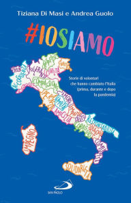 Title: #Iosiamo: Storie di volontari che hanno cambiato l'Italia (prima, durante e dopo la pandemia), Author: Andrea Guolo