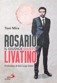 Title: Rosario Livatino: Il giudice giusto, Author: Toni Mira