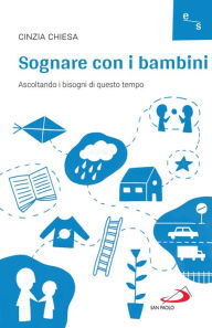 Title: Sognare con i bambini: Ascoltando i bisogni di questo tempo, Author: Cinzia Chiesa