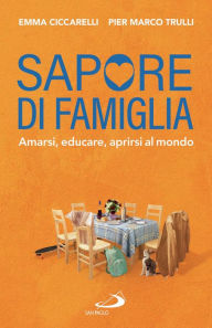 Title: Sapore di famiglia: Amarsi, educare, aprirsi al mondo, Author: Emma Ciccarelli