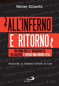 Title: All'inferno e ritorno: Un uomo nella 'ndrangheta, in carcere e verso una nuova vita, Author: Matteo Zilocchi