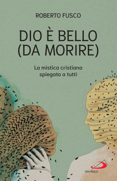 Dio è bello (da morire): La mistica cristiana spiegata a tutti