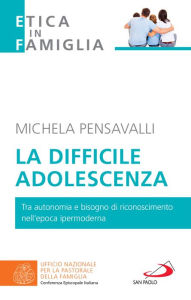Title: La difficile adolescenza: Tra autonomia e bisogno di riconoscimento nell'epoca ipermoderna, Author: Michela Pensavalli