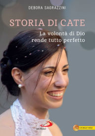 Title: Storia di Cate: La volontà di Dio rende tutto perfetto, Author: Debora Sagrazzini