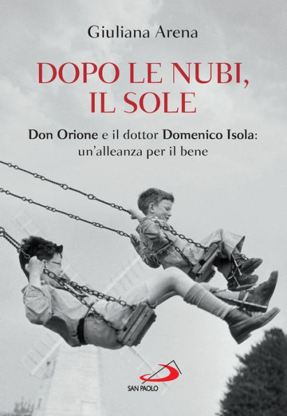 Dopo le nubi, il sole: Don Orione e il dottor Domenico Isola: un'alleanza per il bene