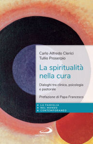 Title: La spiritualità nella cura: Dialoghi tra clinica, psicologia e pastorale, Author: Carlo Alfredo Clerici