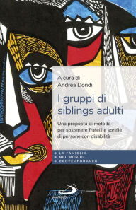 Title: I gruppi di siblings adulti: Una proposta di metodo per sostenere fratelli e sorelle di persone con disabilità, Author: AA.VV.