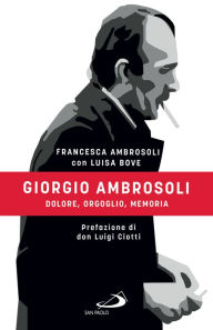 Title: Giorgio Ambrosoli: Dolore, orgoglio, memoria, Author: Luisa Bove